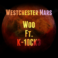 Westchester Mars - Woo Ft. K - 10CK3