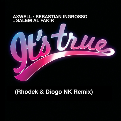 Axwell + Sebastian Ingrosso vs. Salem Al Fakir - It's True (Rhodek & Diogo NK Remix Preview)