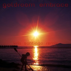 Goldroom - Embrace (Kris Santiago Remix) NDYD Exclusive Track