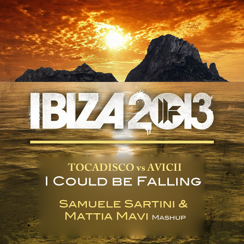 Tocadisco & Avicii - I Could Be Falling (Samuele Sartini & Mattia Mavi Mashup)