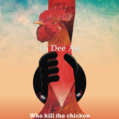 Dj Dee Ass - Who Kill The Chicken (Original Mix) / We Are Nuts Remix (CUT)