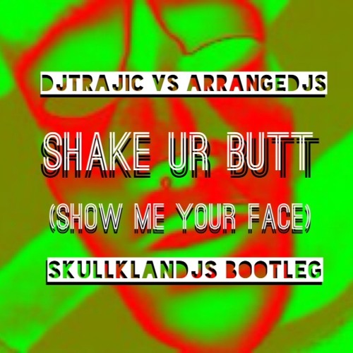 Move Ur Butt (Show me Ur Face Skullklandjs Bootleg) DjTrajic vs Arrangedjs FREEDOWNLOAD!!!!