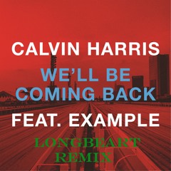 Calvin Harris ft. Example - We'll Be Coming Back (Longbeart Remix)