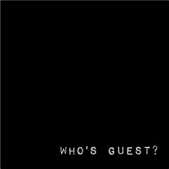 WHO'S GUEST?