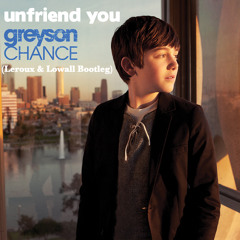 Greyson Chance - Unfriend You (Leroux & Lowall Bootleg)