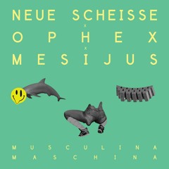 Neue Scheisse x Ophex x Mesijus - Musculina Maschina