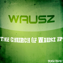 Wausz - The Church Of Wausz (Original Mix) ***OUT NOW***