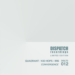 Quadrant, Kid Hops & Iris - Convergence (CLIP) - Dispatch LTD 012 A - OUT NOW