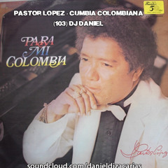 Pastor Lopez - Cumbia Colombiana (103)Dj Daniel