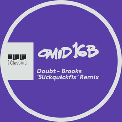 Omid 16B - Doubt (Brooks 'SlickQuickFix' REMIX)