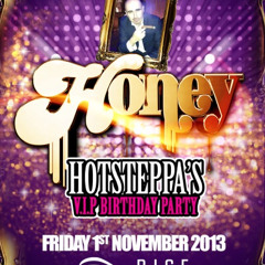 HONEY - HOTSTEPPA'S V.I.P BDAY PARTY - FRI 1ST NOV @ RISE - WEST END (formally club sound)