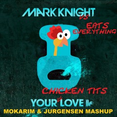 Mark Knight vs Eats Everything - Your Chicken Tits Love (Mokarim & Jurgensen Mashup)