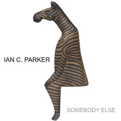 Ian C. Parker - Somebody Else - 02 Somebody Else