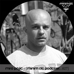 Miro Pajic - [minim.all Podcast...027]