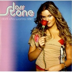 Don't Cha Wanna Ride (Joss Stone)