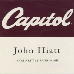 Have A Little Faith In Me (John Hiatt)