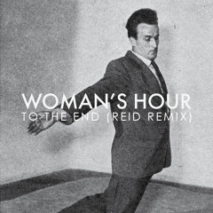 Woman's Hour - To The End (REID Remix)