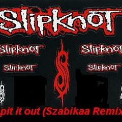 Slipknot - Spit It Out (Szabika Remix)