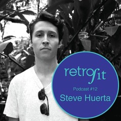Retrofit Podcast #12: Steve Huerta