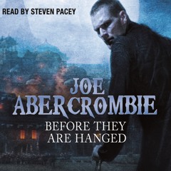 BEFORE THEY ARE HANGED by Joe Abercrombie, read by Steven Pacey