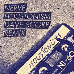 Nervé - Houstonism (Dave Scorp Remix)