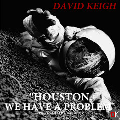 David Keigh - Houston We Have a Problem (Produced by mjNichols)
