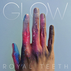 Royal Teeth - We Can Glow