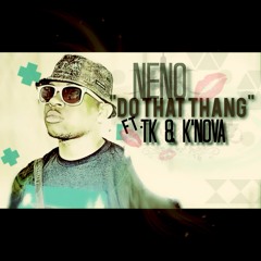 Neno - "Do That Thang" [Feat] TK & K'Nova