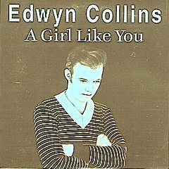 A Girl Like You (Edwyn Collins Cover)