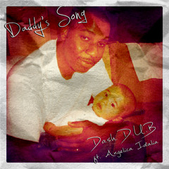 Dash D.U.B. - Daddy's Song Feat. Angelica Idalia