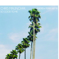 Chris Malinchak - So Good To Me (Andrew Perry Remix)