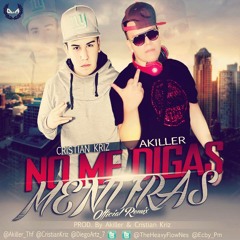 Akiller Feat. Cristian Kriz - No Me Digas Mentiras (Official Remix)