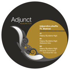 [a]pendics.shuffle Feat. Blakkat "Heavy Burdens High"  [Adjunct]