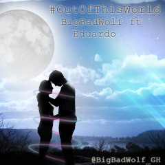 Out Of This World ft Eduardo (prod by epidemix)