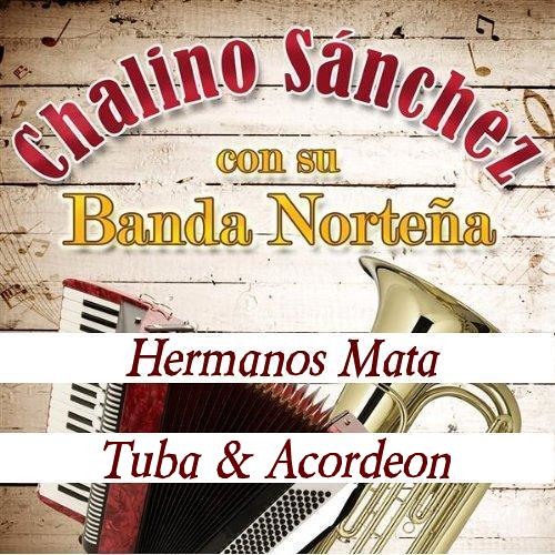 CHALINO SANCHEZ Hermanos Mata (Con Tuba & Acordeon)