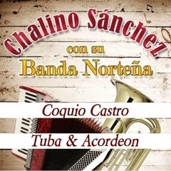 CHALINO SANCHEZ Coquio Castro (Con Tuba & Acordeon)