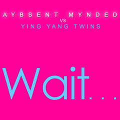Aybsent Mynded vs. Ying Yang Twins - Wait...