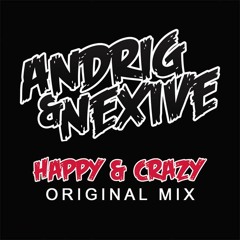 Andrig & Nexive - Happy & Crazy (Original Mix)