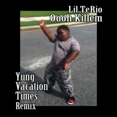Lil TeRio - Oooh Killem ( Yung Vacation Times Remix )