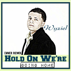 Hold On Were Going Home- Cover(Wyziel Version)