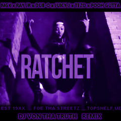 Machine Gun Kelly - Ratchet (DJ Von Tha Truth Rmx) Ft. Ray Jr, Dub - O, Juicy J, Tezo & Pooh Gutta