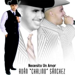 ADAN "CHALINO" SANCHEZ Necesito Un Amor