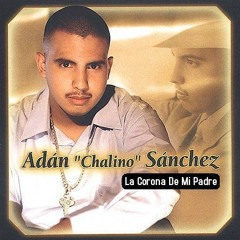 ADAN "CHALINO" SANCHEZ La Corona De Mi Padre