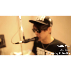 LUNAFLY – With You (Chris Brown)