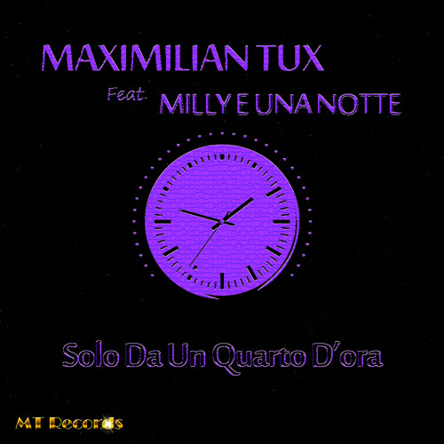 Maximilian Tux Feat. Milly E Una Notte - Solo Da Un Quarto D'ora
