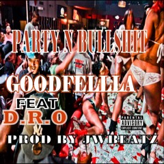 PARTY N BULLSHIT - GOODFELLA FEAT D.R.O - PROD BY jwbeatz