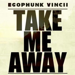 Vincii&EgoPhunk- Take Me Away(Preview)