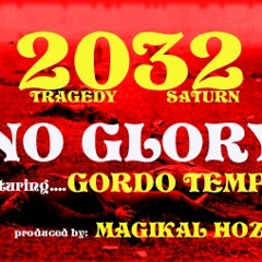 2032 - "NO GLORY" ft. GORDO TEMPLI (produced by MAGIKAL HOZ)