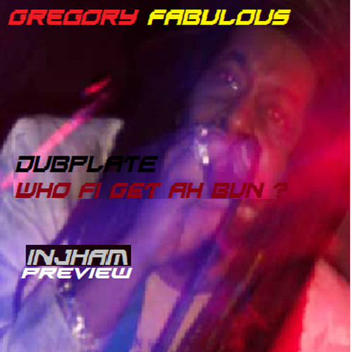 WHO FI GET AH BUN ? by INJHAM meets Gregory FABULOUS