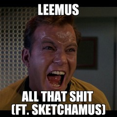 All That Shit (Ft Sketchamus)